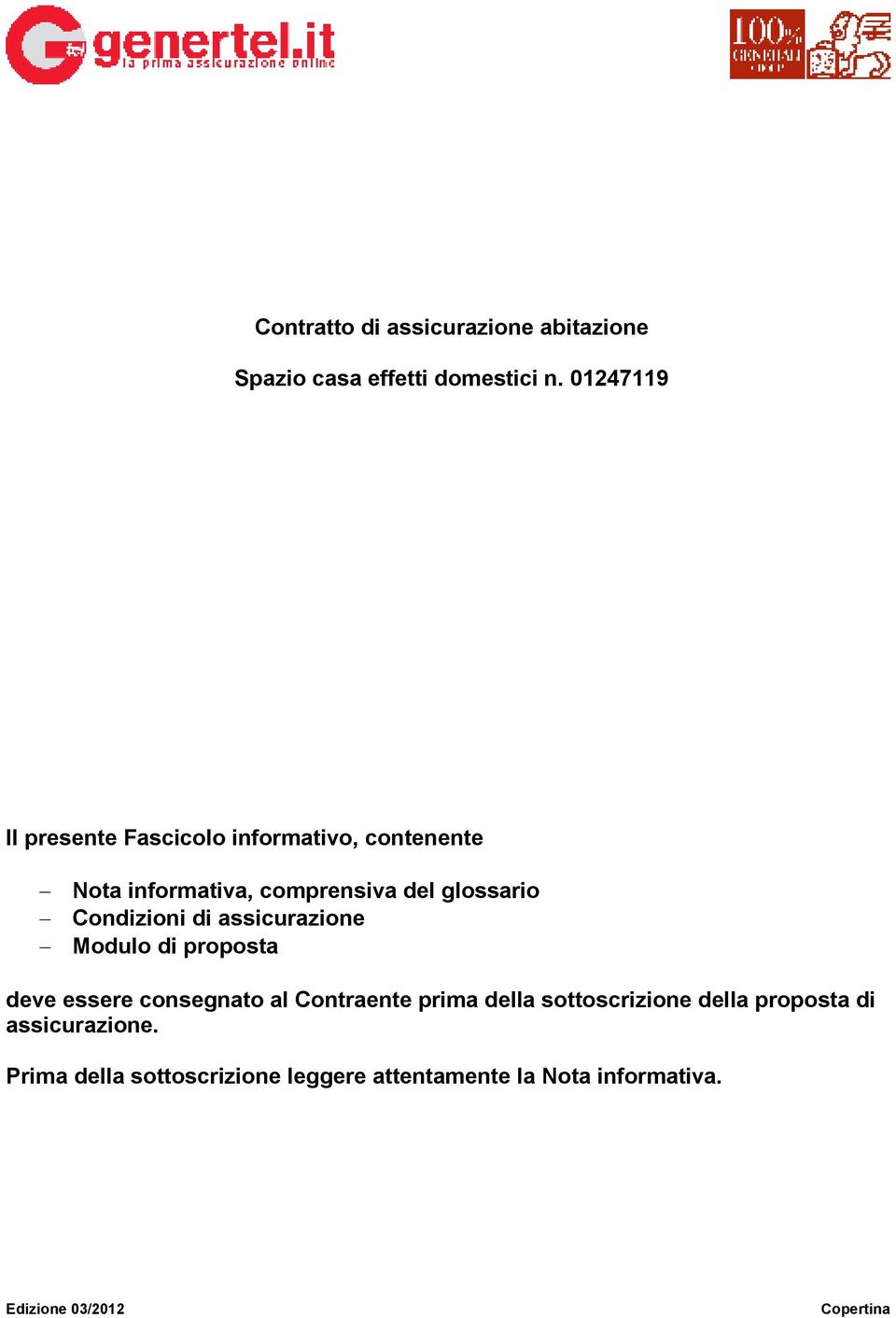 Condizioni di assicurazione Modulo di proposta deve essere consegnato al Contraente prima della