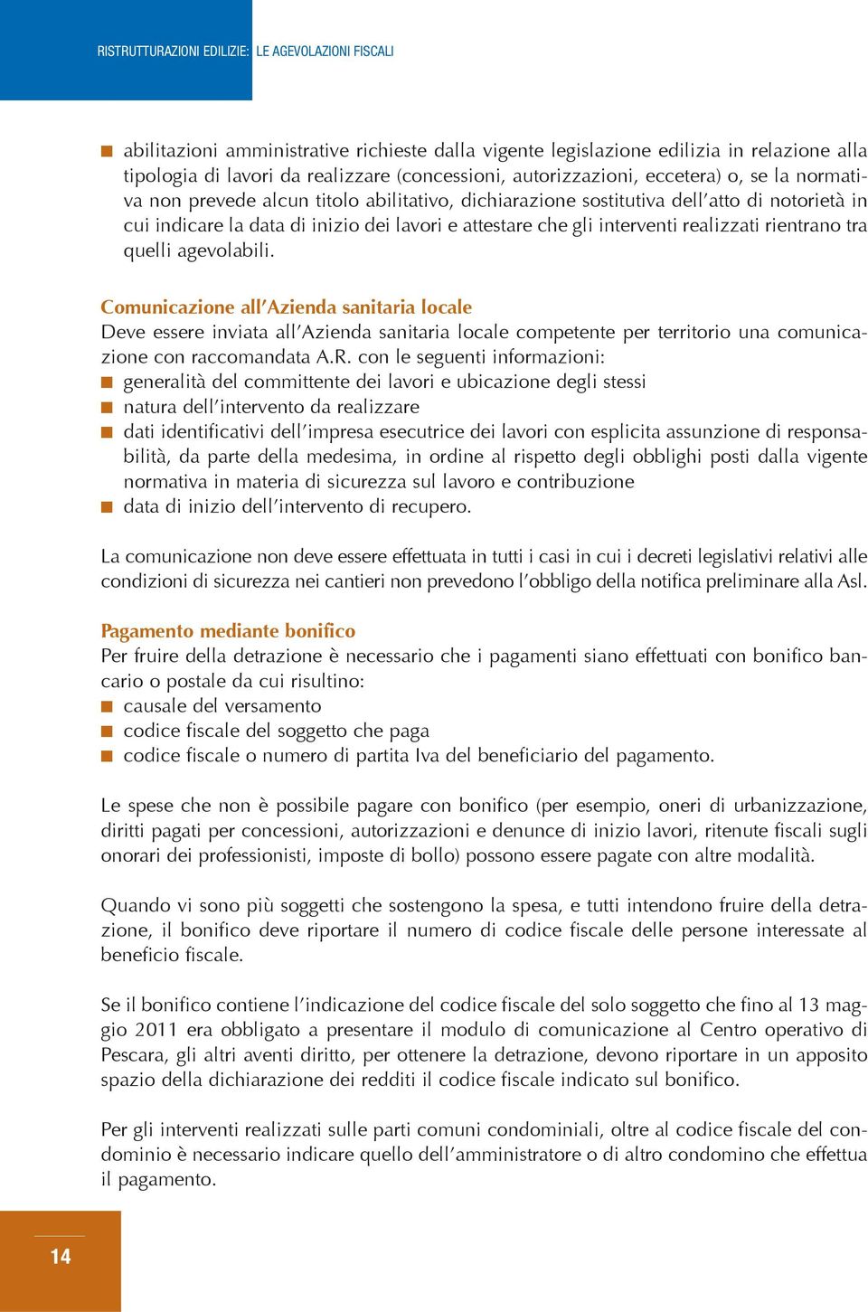 Comunicazione all Azienda sanitaria locale Deve essere inviata all Azienda sanitaria locale competente per territorio una comunicazione con raccomandata A.R.