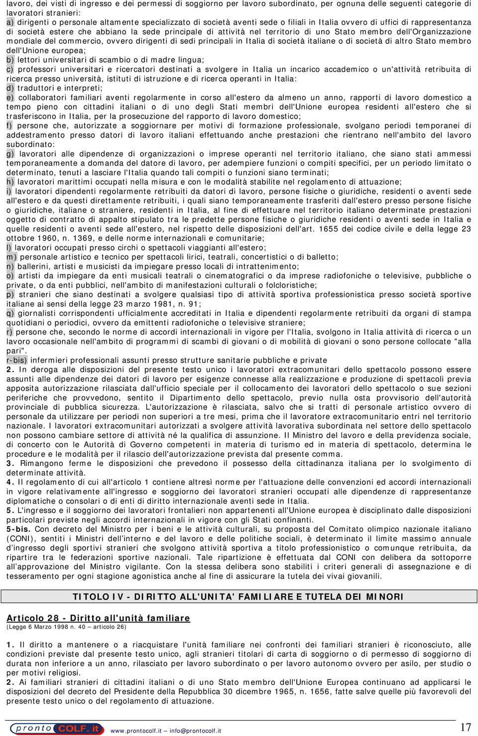 del commercio, ovvero dirigenti di sedi principali in Italia di società italiane o di società di altro Stato membro dell'unione europea; b) lettori universitari di scambio o di madre lingua; c)