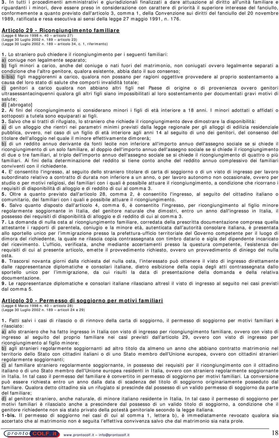 ai sensi della legge 27 maggio 1991, n. 176. Articolo 29 - Ricongiungimento familiare (Legge 6 Marzo 1998 n. 40 articolo 27) (Legge 30 Luglio 2002 n. 189 articolo 23) (Legge 30 Luglio 2002 n.