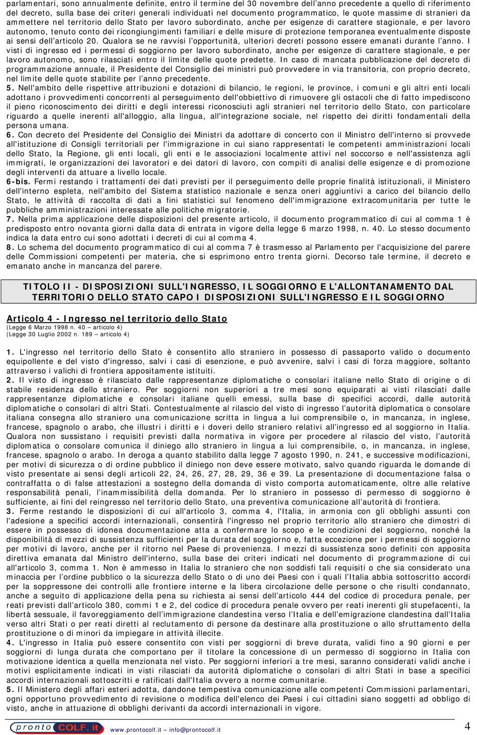 ricongiungimenti familiari e delle misure di protezione temporanea eventualmente disposte ai sensi dell articolo 20.