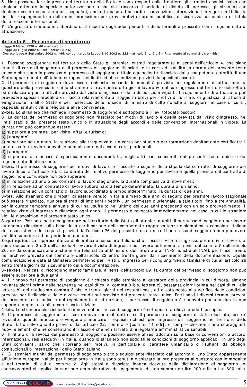 ammissione per gravi motivi di ordine pubblico, di sicurezza nazionale e di tutela delle relazioni internazionali. 7.