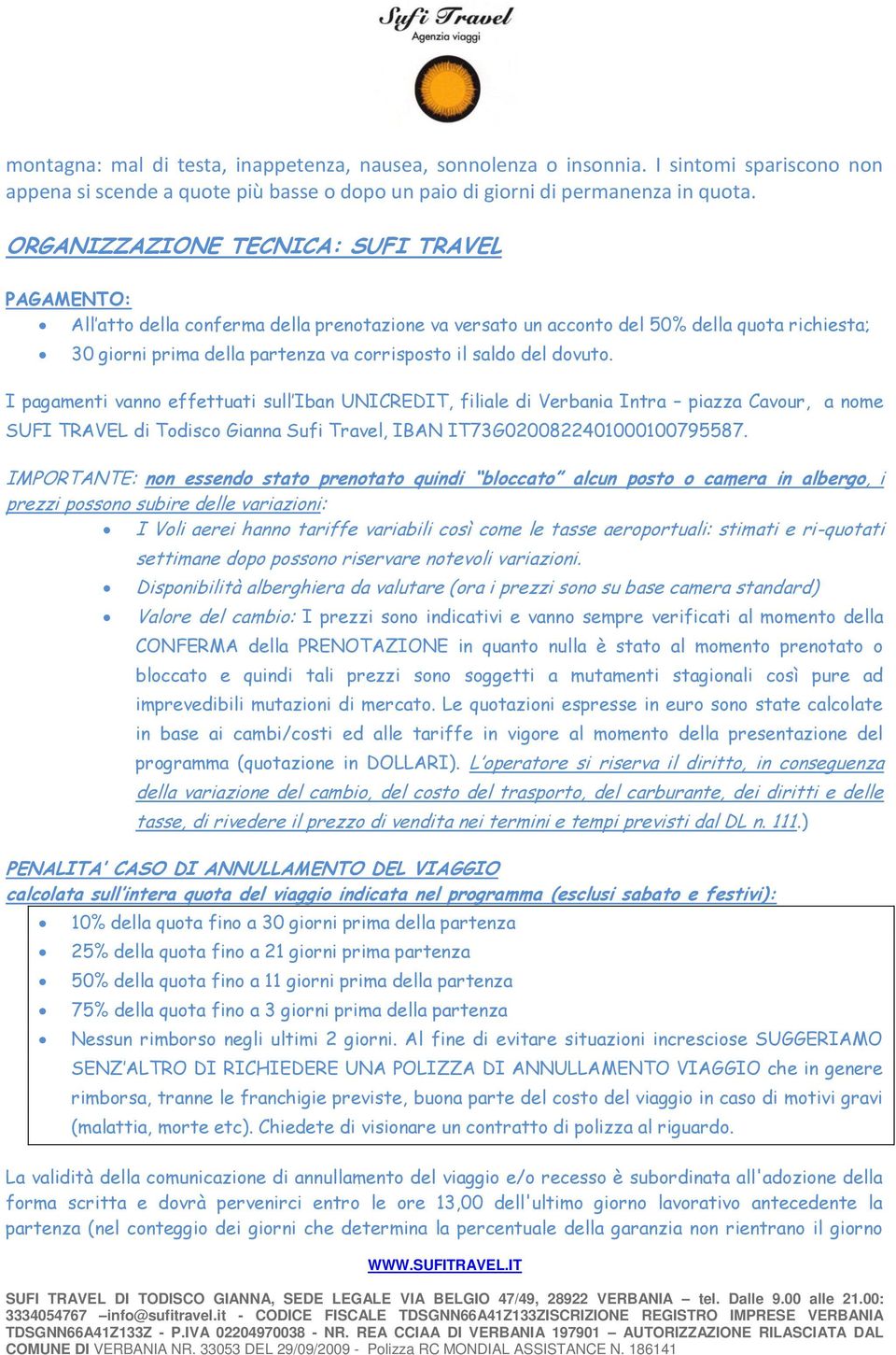 del dovuto. I pagamenti vanno effettuati sull Iban UNICREDIT, filiale di Verbania Intra piazza Cavour, a nome SUFI TRAVEL di Todisco Gianna Sufi Travel, IBAN IT73G0200822401000100795587.