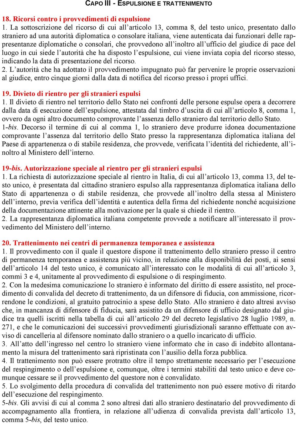 rappresentanze diplomatiche o consolari, che provvedono all inoltro all ufficio del giudice di pace del luogo in cui siede l autorità che ha disposto l espulsione, cui viene inviata copia del ricorso