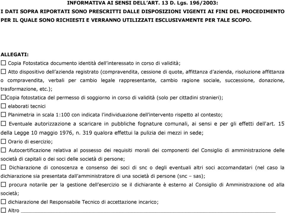 ALLEGATI: Copia Fotostatica documento identità dell interessato in corso di validità; Atto dispositivo dell azienda registrato (compravendita, cessione di quote, affittanza d azienda, risoluzione