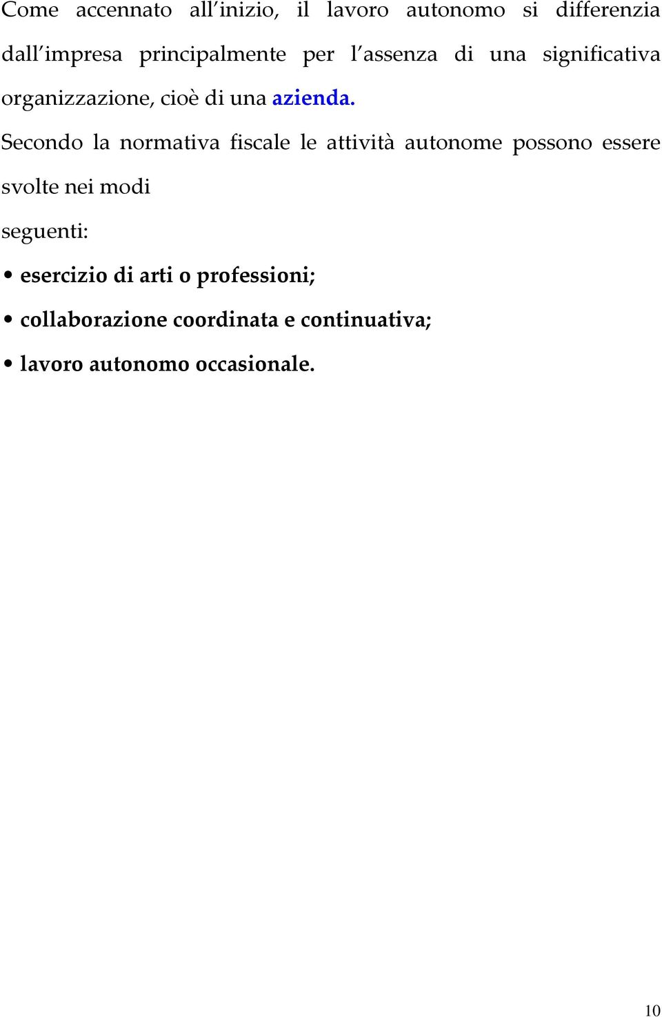 Secondo la normativa fiscale le attività autonome possono essere svolte nei modi