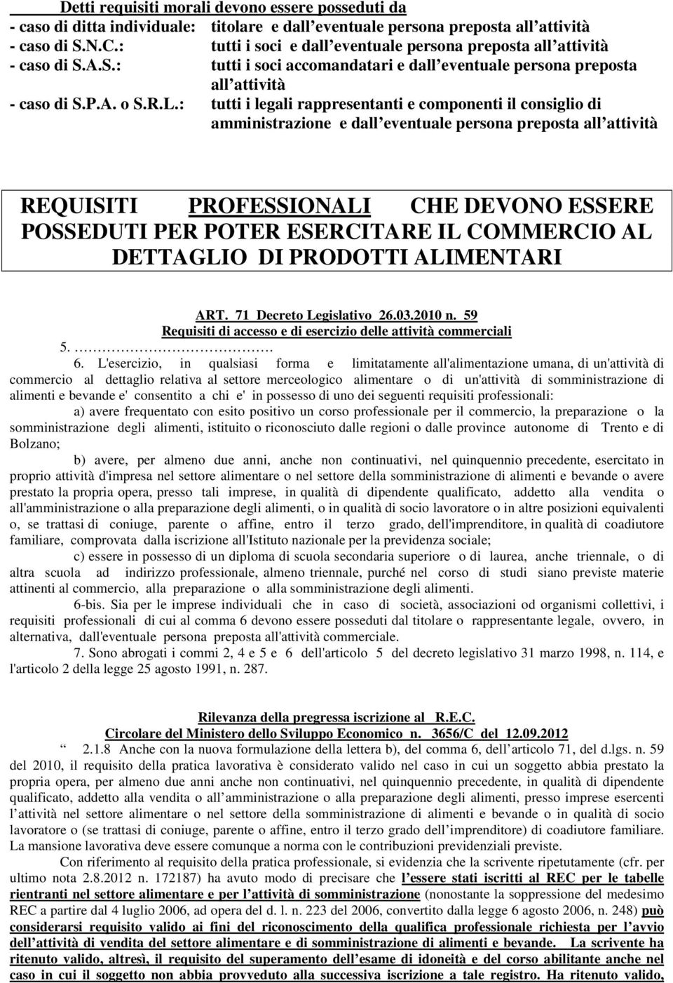 : tutti i legali rappresentanti e componenti il consiglio di amministrazione e dall eventuale persona preposta all attività REQUISITI PROFESSIONALI CHE DEVONO ESSERE POSSEDUTI PER POTER ESERCITARE IL