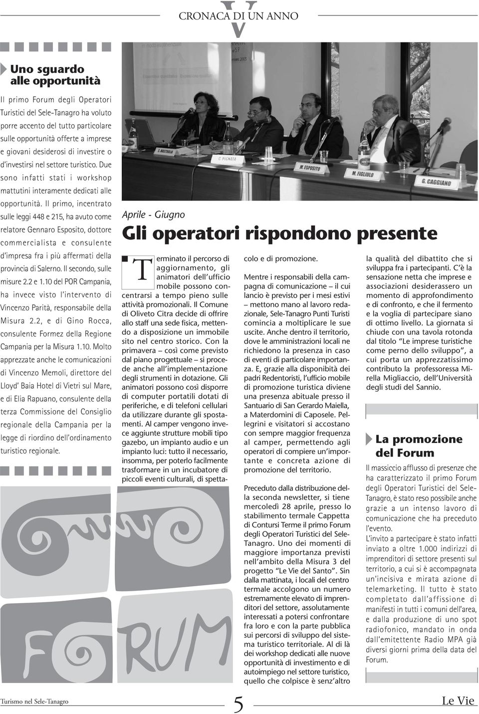 Il primo, incentrato sulle leggi 448 e 215, ha avuto come relatore Gennaro Esposito, dottore commercialista e consulente d impresa fra i più affermati della provincia di Salerno.