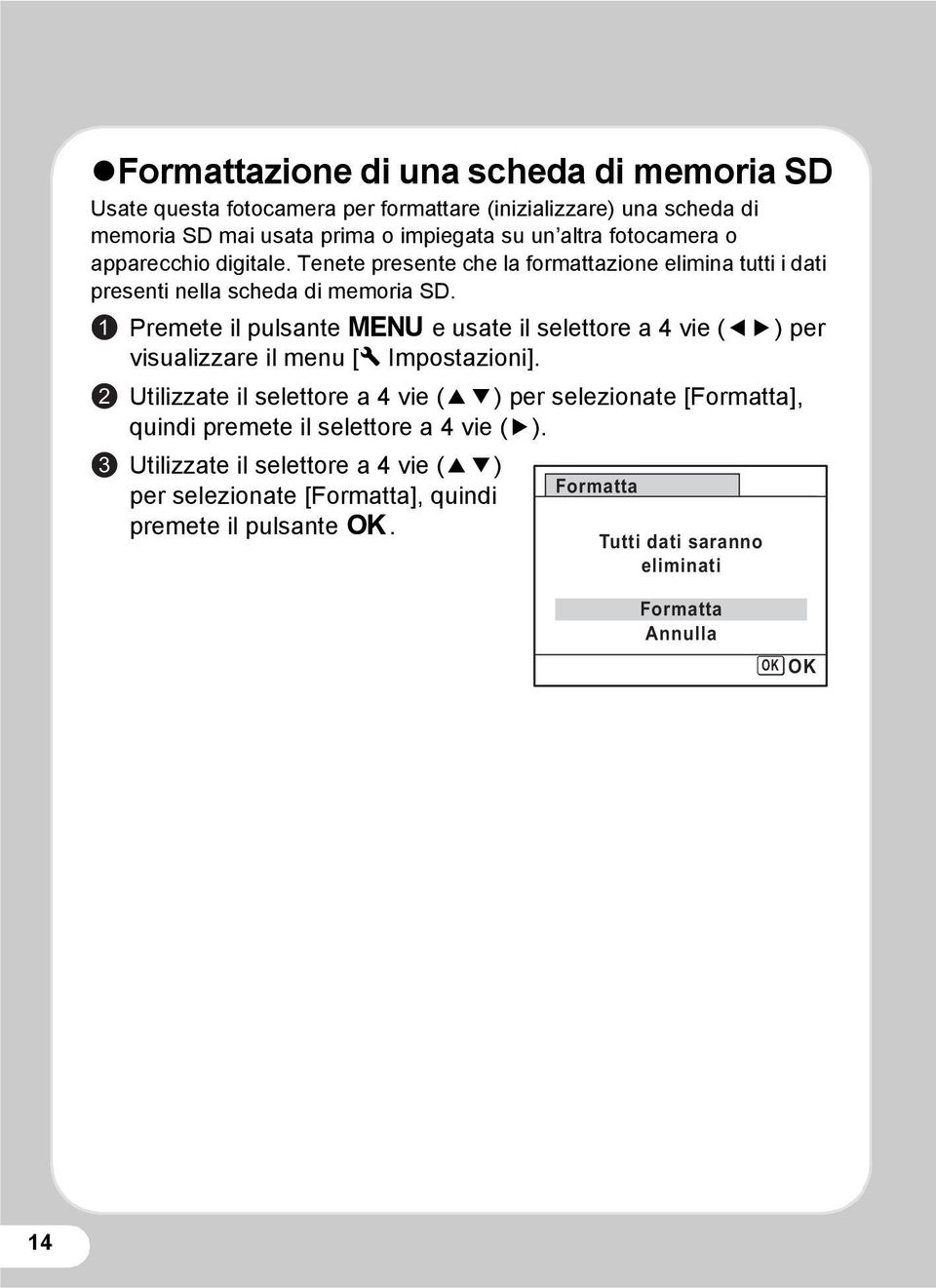 1 2 3 Premete il pulsante 3 e usate il selettore a 4 vie (45) per visualizzare il menu [W Impostazioni].