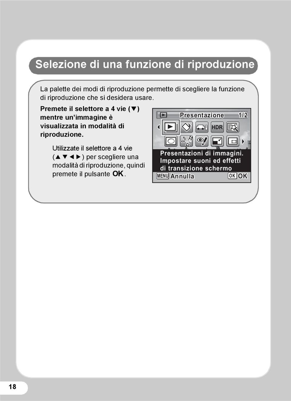 Premete il selettore a 4 vie (3) mentre un immagine è visualizzata in modalità di riproduzione.