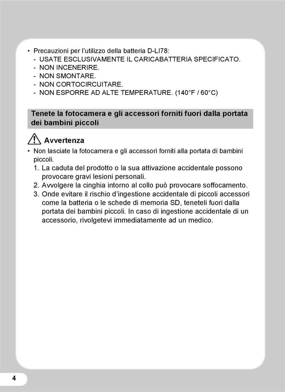 La caduta del prodotto o la sua attivazione accidentale possono provocare gravi lesioni personali. 2. Avvolgere la cinghia intorno al collo può provocare soffocamento. 3.