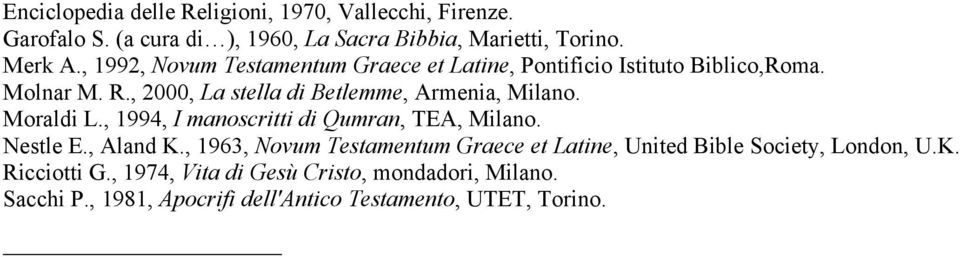 Moraldi L., 1994, I manoscritti di Qumran, TEA, Milano. Nestle E., Aland K.