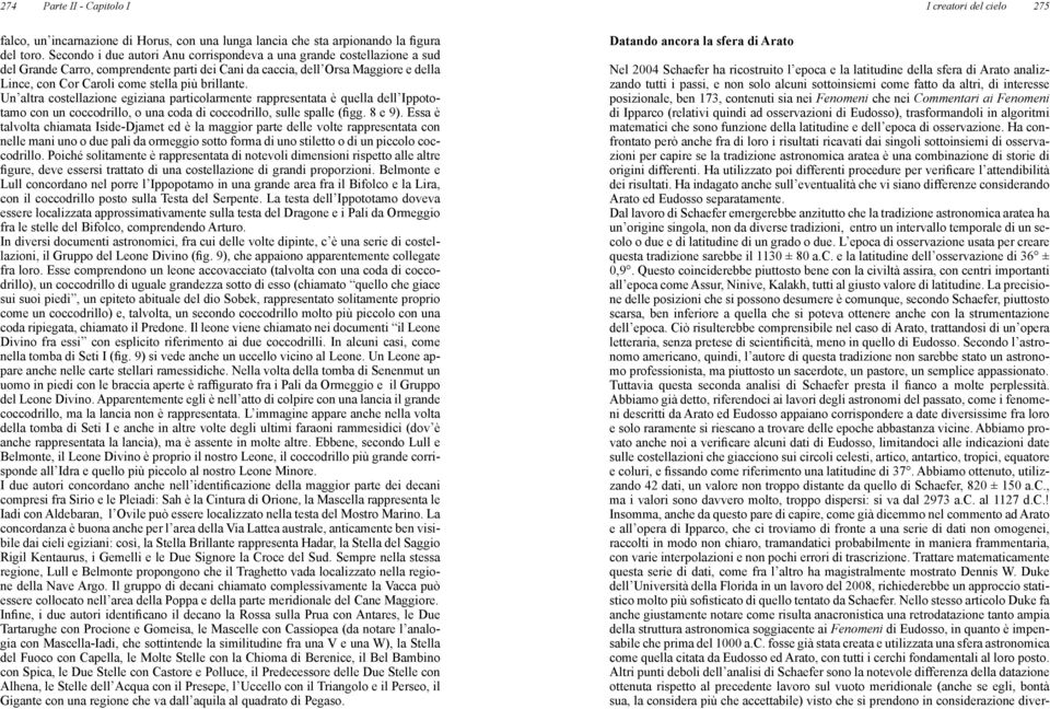 brillante. Un altra costellazione egiziana particolarmente rappresentata è quella dell Ippototamo con un coccodrillo, o una coda di coccodrillo, sulle spalle (figg. 8 e 9).