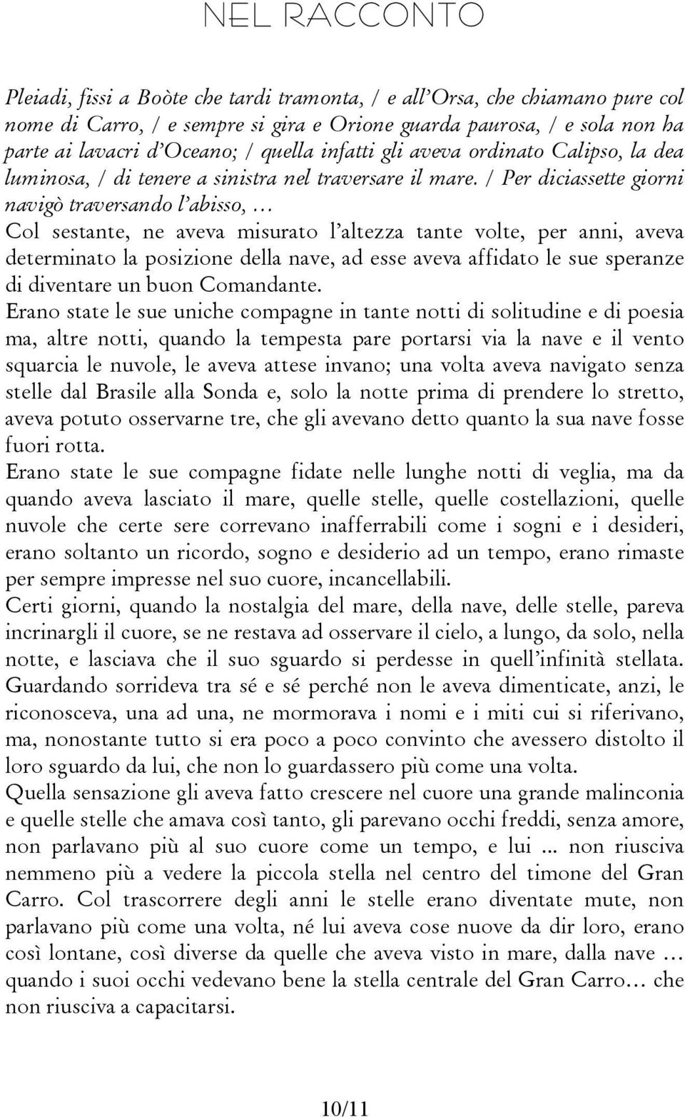 / Per diciassette giorni navigò traversando l abisso, Col sestante, ne aveva misurato l altezza tante volte, per anni, aveva determinato la posizione della nave, ad esse aveva affidato le sue