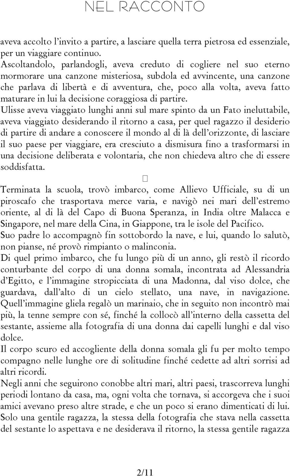 aveva fatto maturare in lui la decisione coraggiosa di partire.