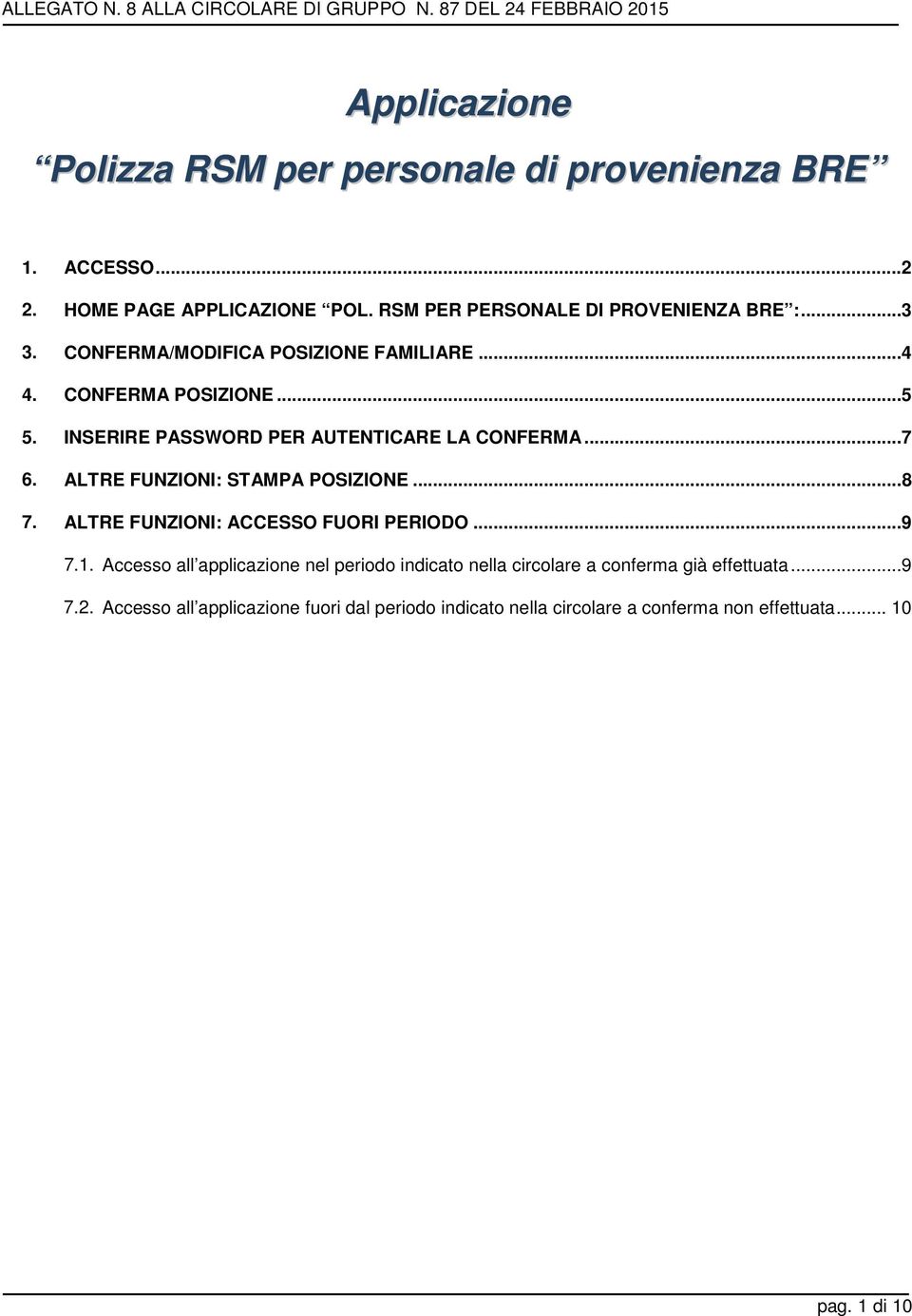 ALTRE FUNZIONI: STAMPA POSIZIONE...8 7. ALTRE FUNZIONI: ACCESSO FUORI PERIODO...9 7.1.