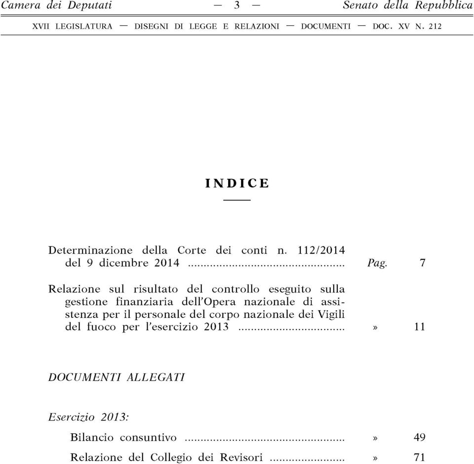 7 Relazione sul risulta to del co ntro llo eseguito sulla gestione fin a n z ia ria dell'o pera nazionale d i