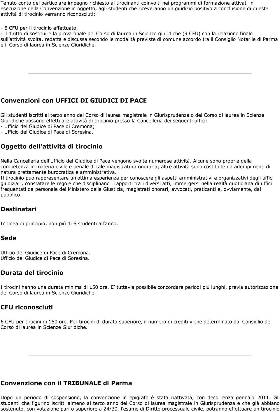 (9 CFU) con la relazione finale sull attività svolta, redatta e discussa secondo le modalità previste di comune accordo tra il Consiglio Notarile di Parma e il Corso di laurea in Scienze Giuridiche.