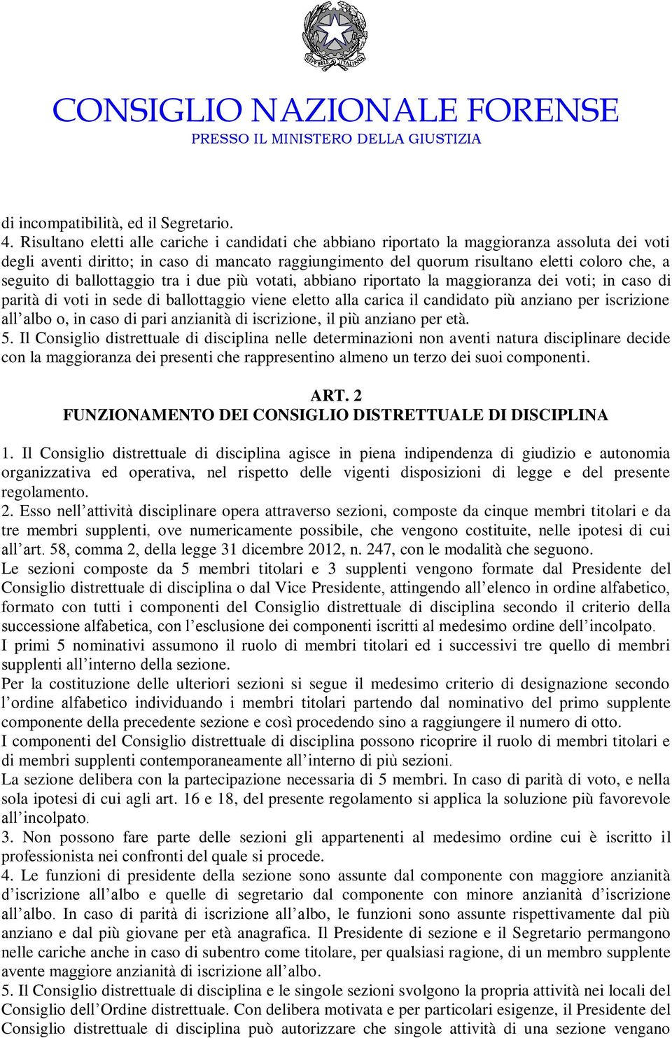 seguito di ballottaggio tra i due più votati, abbiano riportato la maggioranza dei voti; in caso di parità di voti in sede di ballottaggio viene eletto alla carica il candidato più anziano per