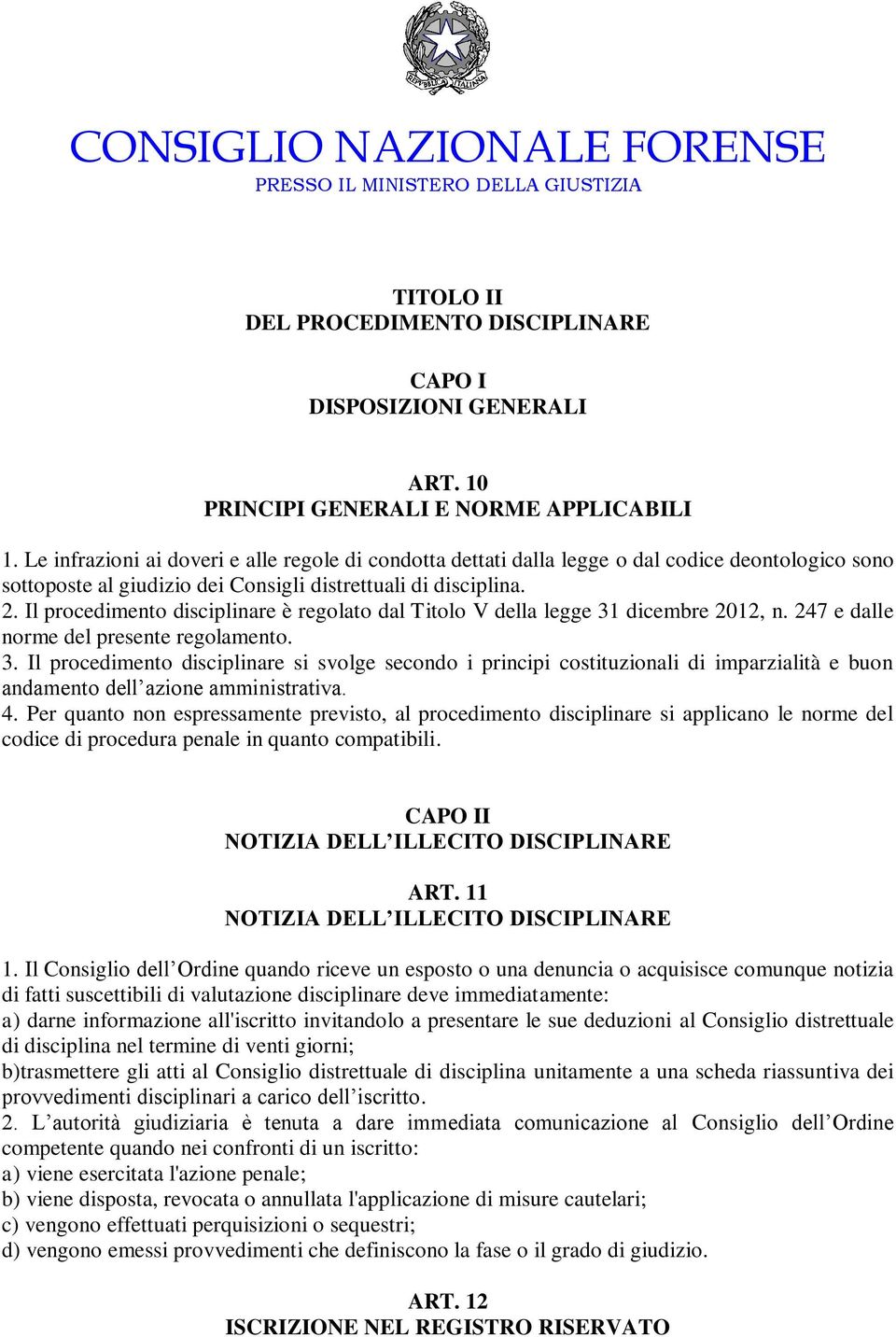 Il procedimento disciplinare è regolato dal Titolo V della legge 31