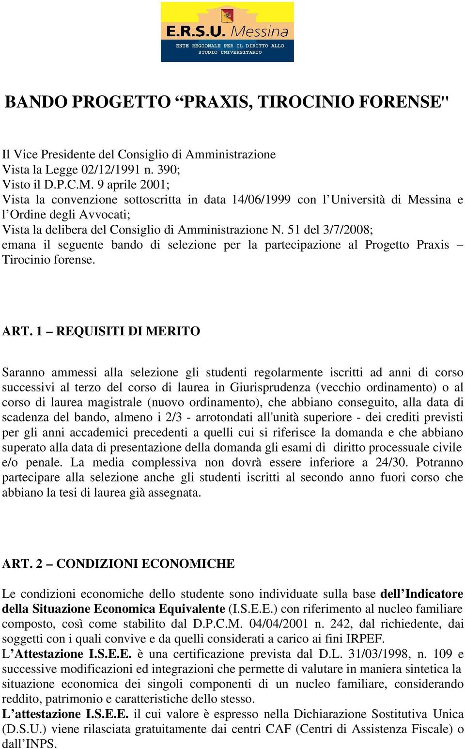 51 del 3/7/2008; emana il seguente bando di selezione per la partecipazione al Progetto Praxis Tirocinio forense. ART.