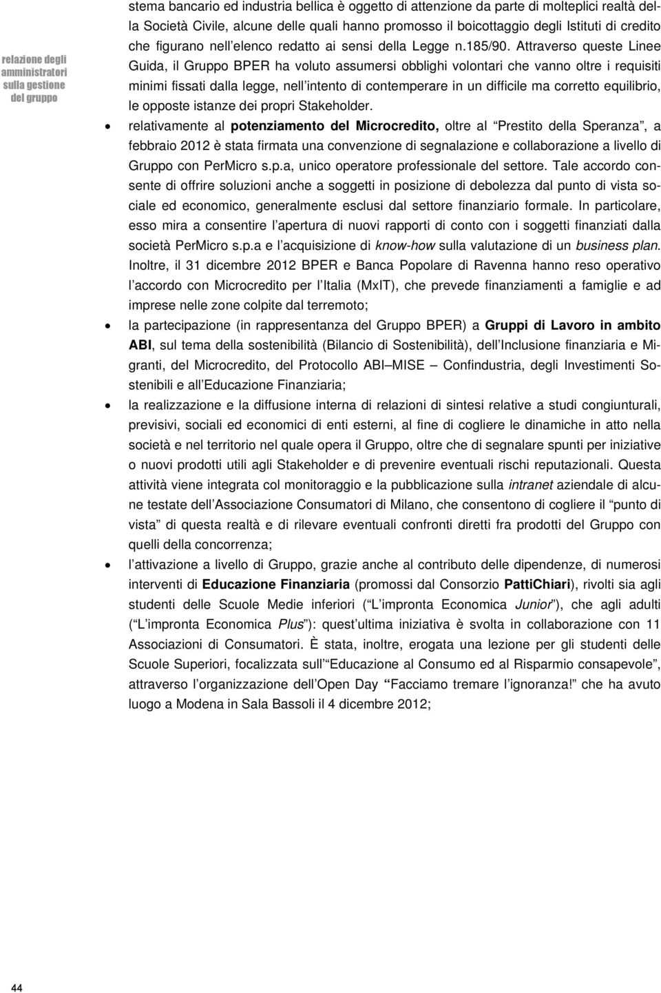 Attraverso queste Linee Guida, il Gruppo BPER ha voluto assumersi obblighi volontari che vanno oltre i requisiti minimi fissati dalla legge, nell intento di contemperare in un difficile ma corretto