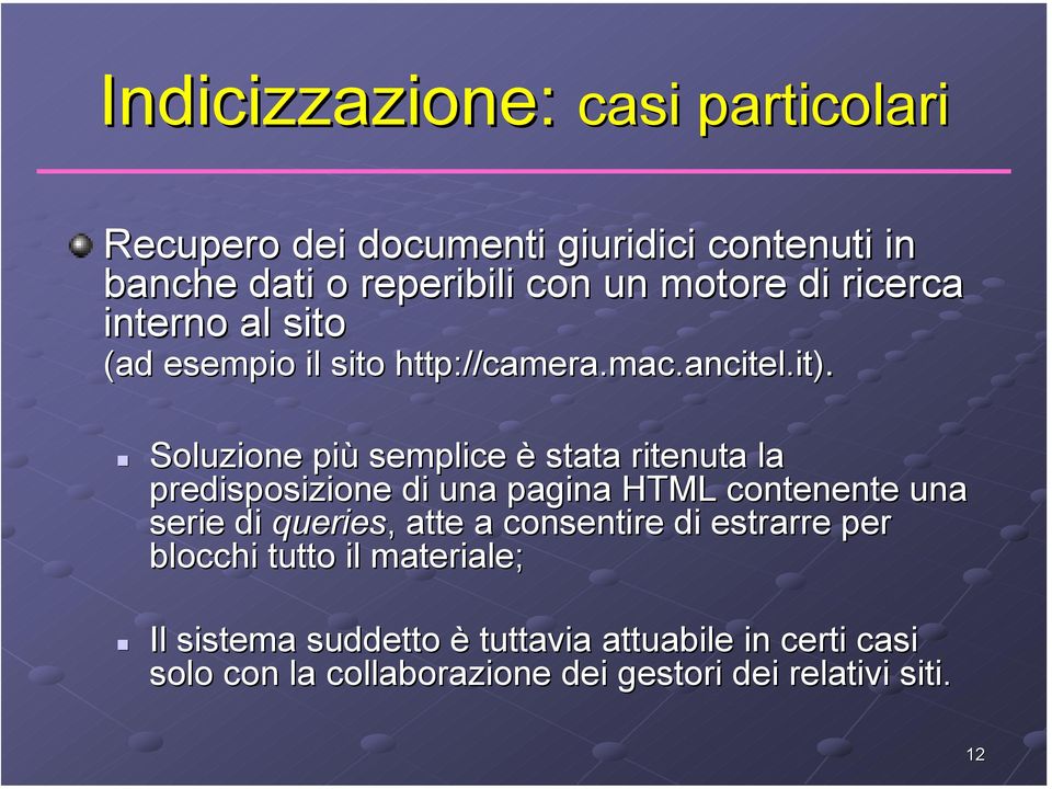 Soluzione più semplice è stata ritenuta la predisposizione di una pagina HTML contenente una serie di queries,, atte a