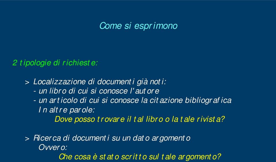 bibliografica In altre parole: Dove posso trovare il tal libro o la tale rivista?