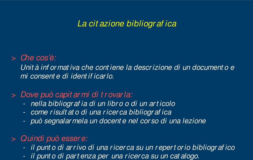 > Dove può capitarmi di trovarla: - nella bibliografia di un libro o di un articolo - come risultato di una ricerca