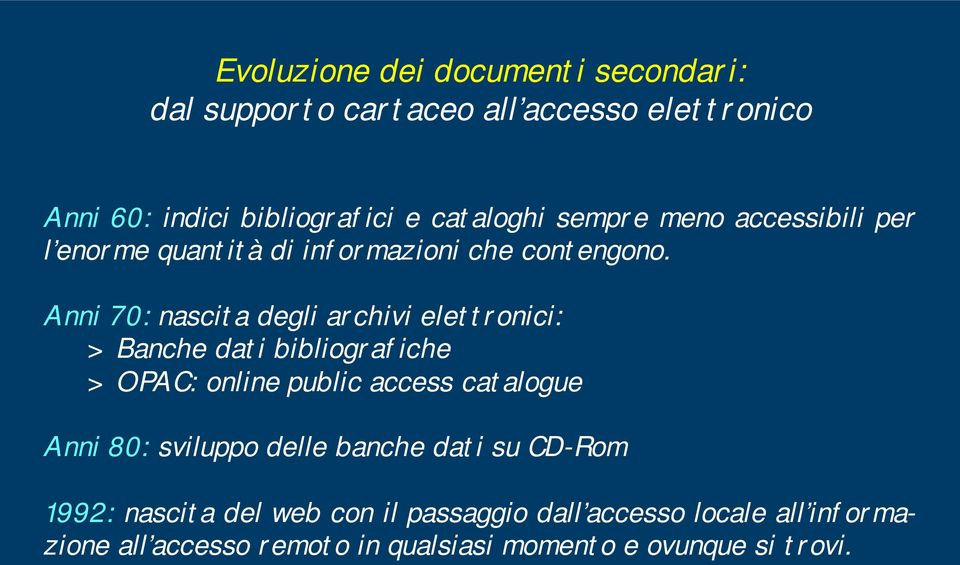 Anni 70: nascita degli archivi elettronici: > Banche dati bibliografiche > OPAC: online public access catalogue Anni 80: