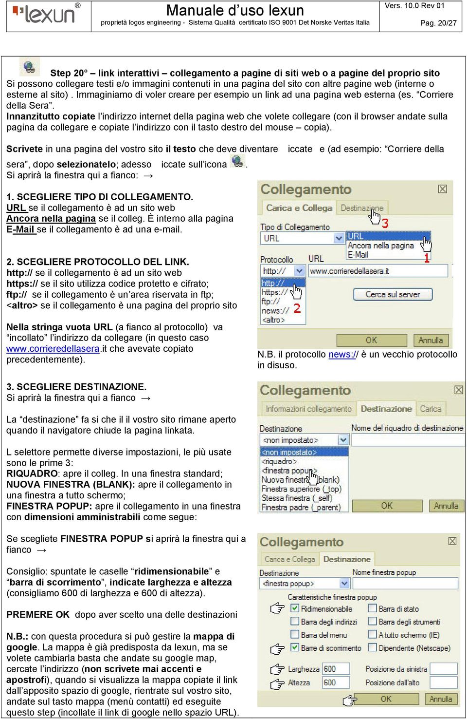 Innanzitutto copiate l indirizzo internet della pagina web che volete collegare (con il browser andate sulla pagina da collegare e copiate l indirizzo con il tasto destro del mouse copia).