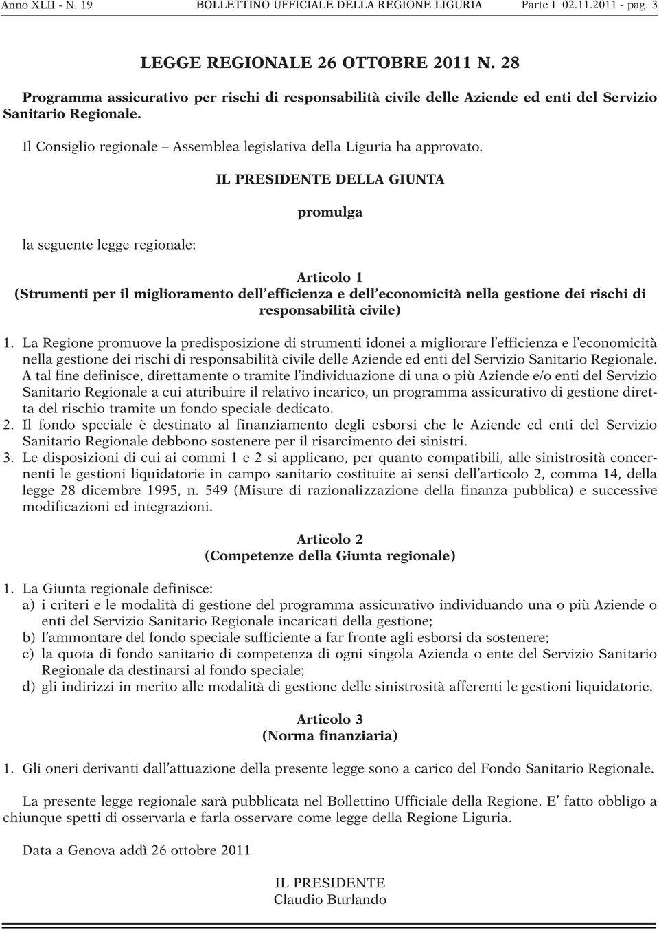 la seguente legge regionale: IL PRESIDENTE DELLA GIUNTA promulga Articolo 1 (Strumenti per il miglioramento dell efficienza e dell economicità nella gestione dei rischi di responsabilità civile) 1.