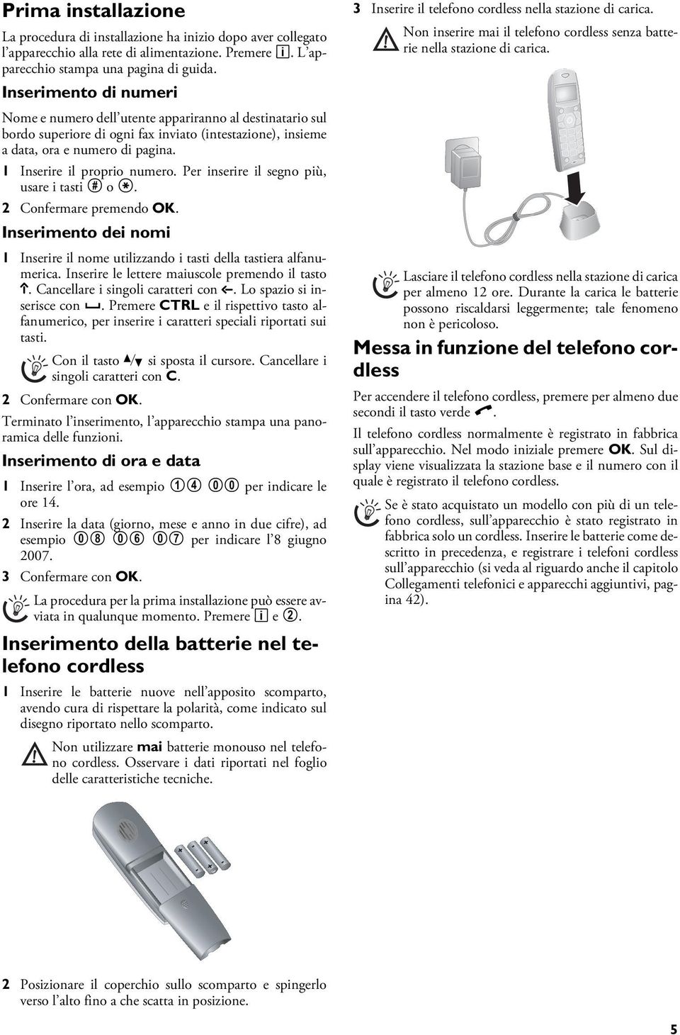 Inserimento di numeri Intestazione Nome e numero dell utente appariranno al destinatario sul bordo superiore di ogni fax inviato (intestazione), insieme a data, ora e numero di pagina.