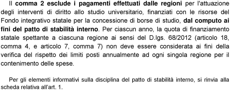 Per ciascun anno, la quota di finanziamento statale spettante a ciascuna regione ai sensi del D.lgs.