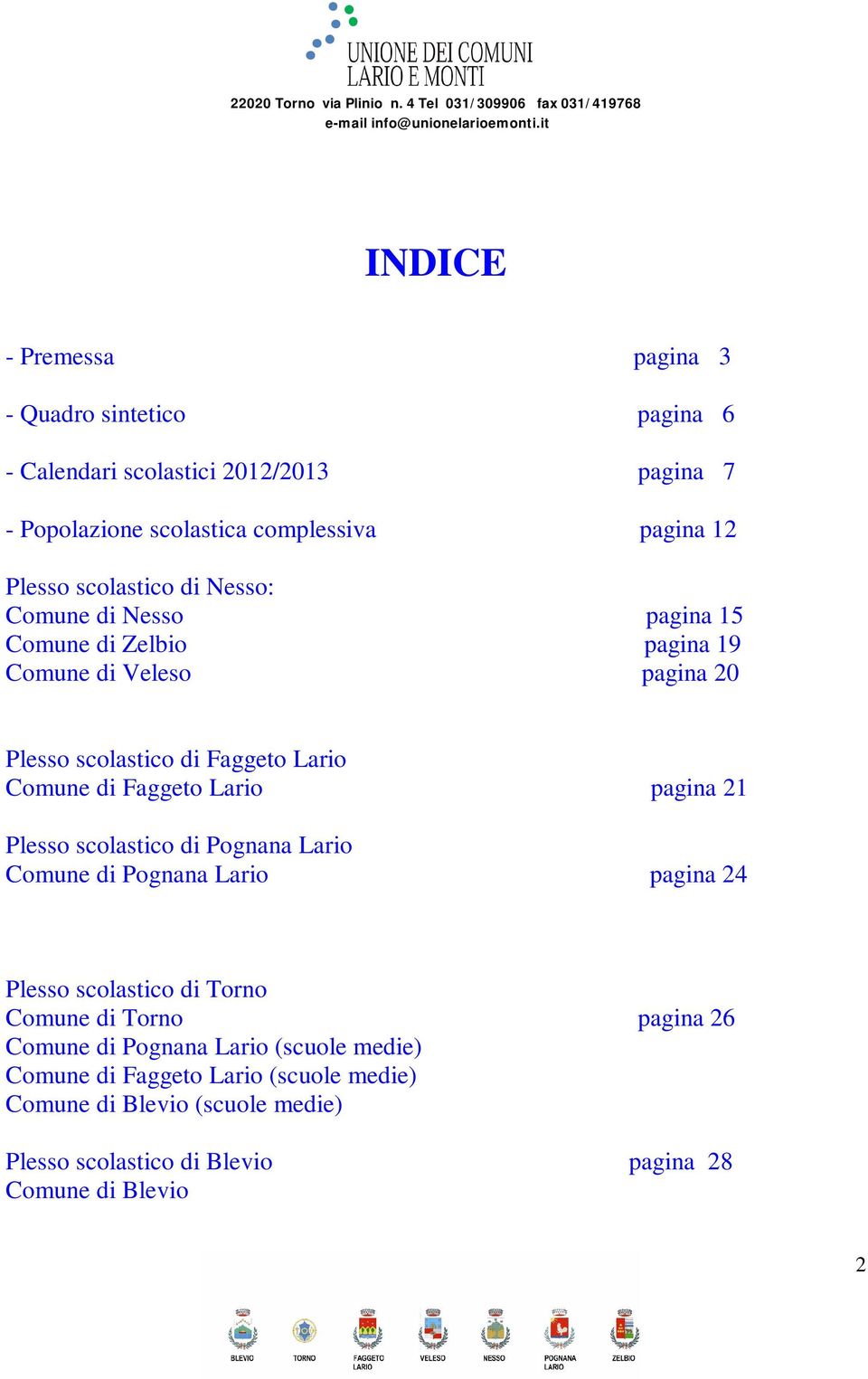 Faggeto Lario pagina 21 Plesso scolastico di Pognana Lario Comune di Pognana Lario pagina 24 Plesso scolastico di Torno Comune di Torno pagina 26 Comune