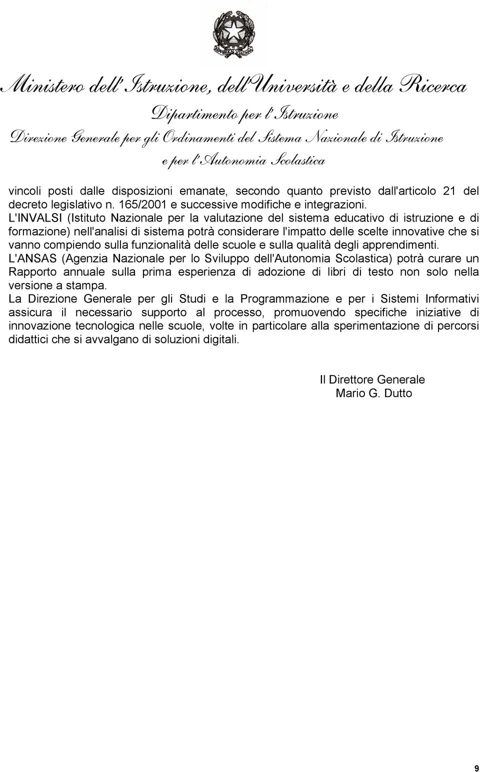 compiendo sulla funzionalità delle scuole e sulla qualità degli apprendimenti.