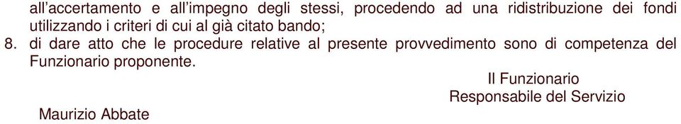 di dare atto che le procedure relative al presente provvedimento sono di