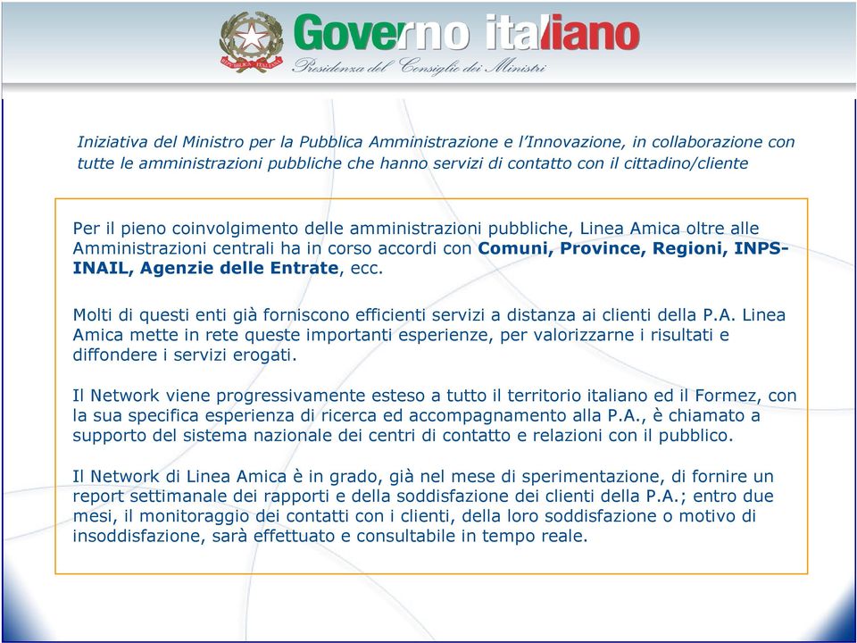 Molti di questi enti già forniscono efficienti servizi a distanza ai clienti della P.A.