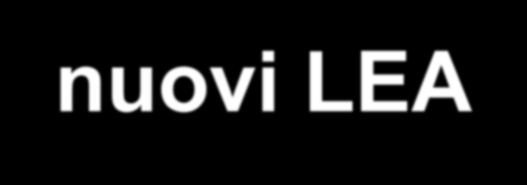 Aprile 2008: nuovi LEA In base all Intesa Stato-Regioni del 5 ottobre 2006 Patto sulla salute, e alla Legge 296 del 27 dicembre 2006, i Lea sono stati ridefiniti con il Decreto del presidente del