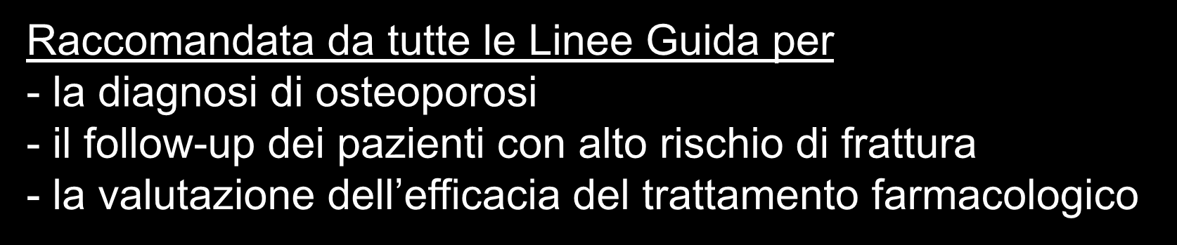 METODICHE DENSITOMETRICHE: DEXA Dual-Energy X-ray Absorptiometry Esame gold standard per la valutazione della BMD Raccomandata da tutte le Linee Guida