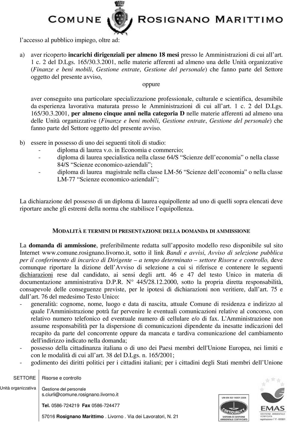 una particolare specializzazione professionale, culturale e scientifica, desumibile da esperienza lavorativa maturata presso le Amministrazioni di cui all art. 1 c. 2 del D.Lgs. 165/30