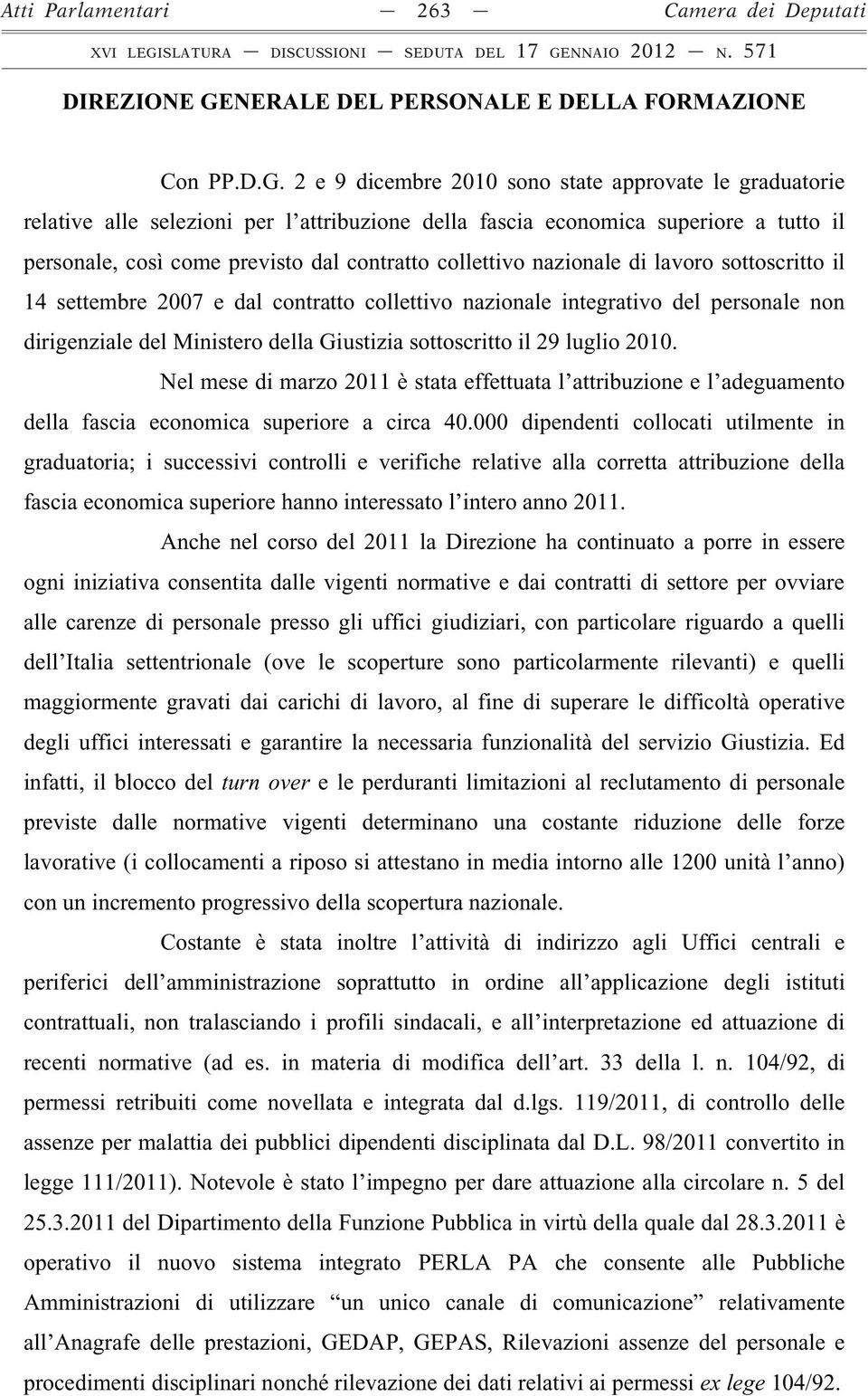 2 e 9 dicembre 2010 sono state approvate le graduatorie relative alle selezioni per l attribuzione della fascia economica superiore a tutto il personale, così come previsto dal contratto collettivo