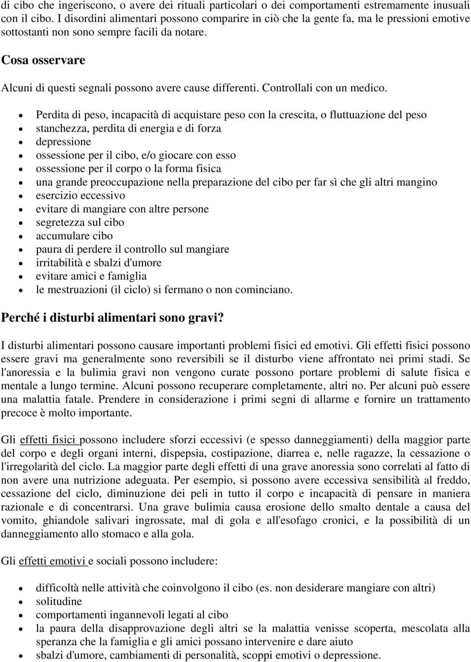 Cosa osservare Alcuni di questi segnali possono avere cause differenti. Controllali con un medico.