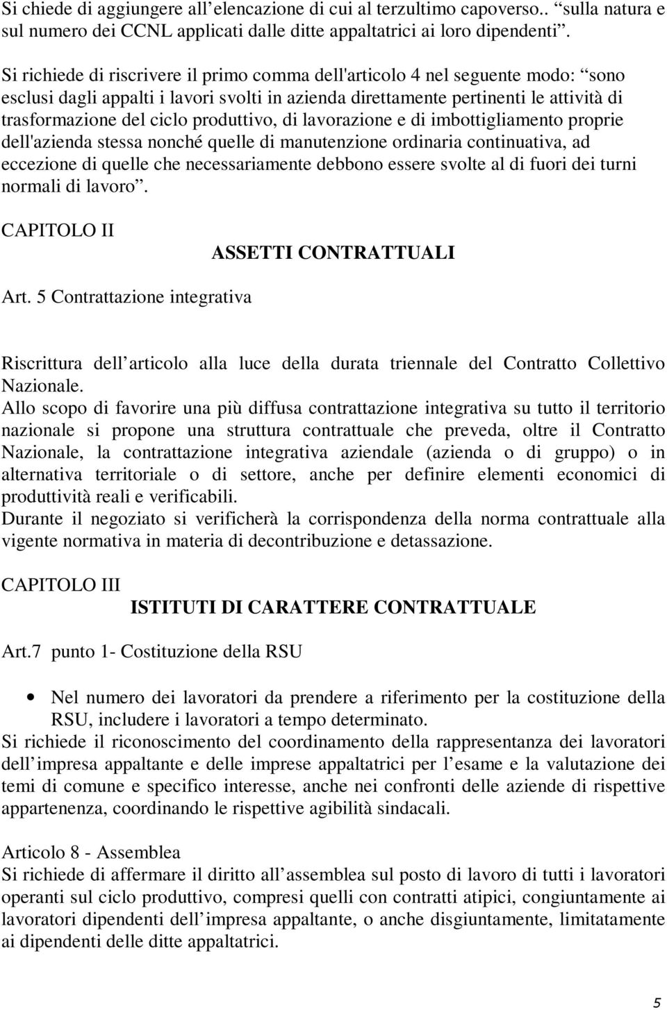 produttivo, di lavorazione e di imbottigliamento proprie dell'azienda stessa nonché quelle di manutenzione ordinaria continuativa, ad eccezione di quelle che necessariamente debbono essere svolte al