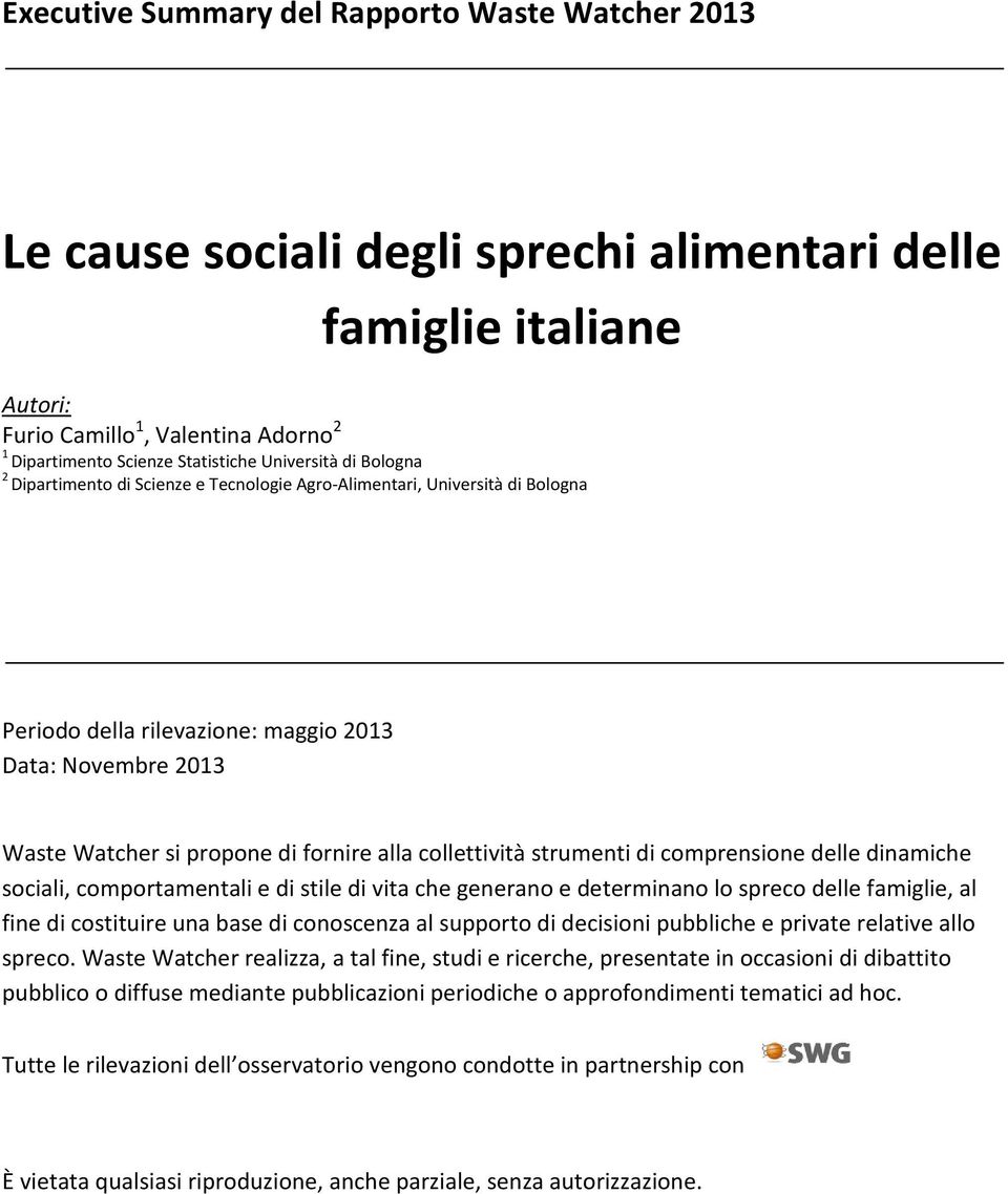 collettività strumenti di comprensione delle dinamiche sociali, comportamentali e di stile di vita che generano e determinano lo spreco delle famiglie, al fine di costituire una base di conoscenza al