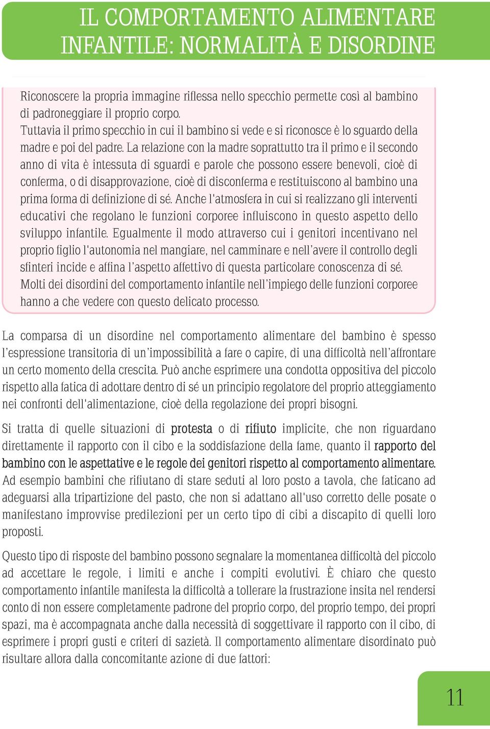 larelazioneconlamadresoprattuttotrailprimoeilsecondo annodivitaèintessutadisguardieparolechepossonoesserebenevoli,cioèdi conferma, o di disapprovazione, cioè di disconferma e restituiscono al bambino