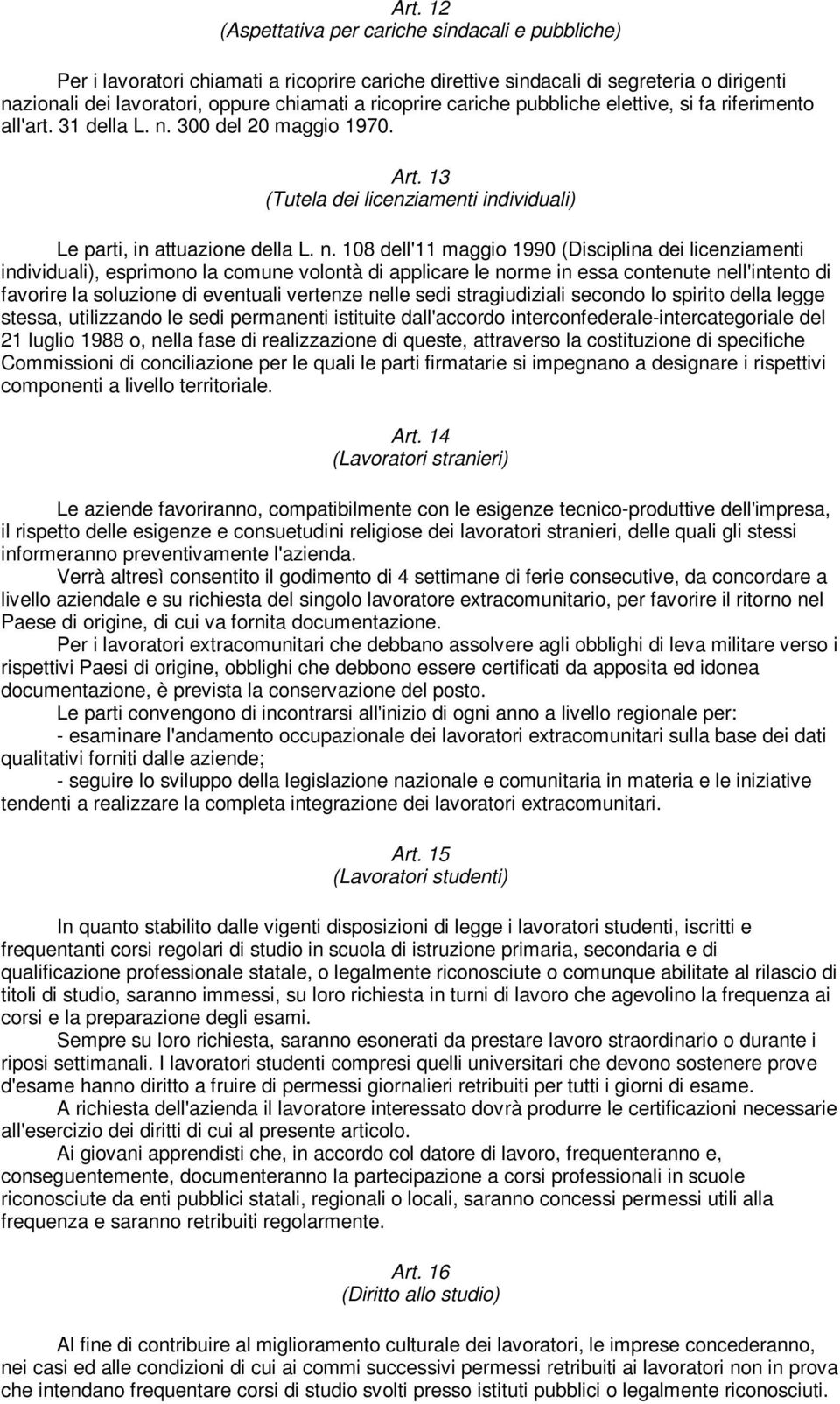 300 del 20 maggio 1970. Art. 13 (Tutela dei licenziamenti individuali) Le parti, in attuazione della L. n.