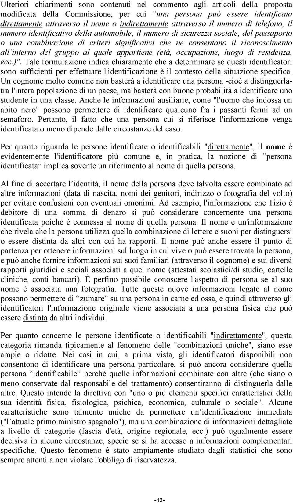 consentano il riconoscimento all interno del gruppo al quale appartiene (età, occupazione, luogo di residenza, ecc.)".