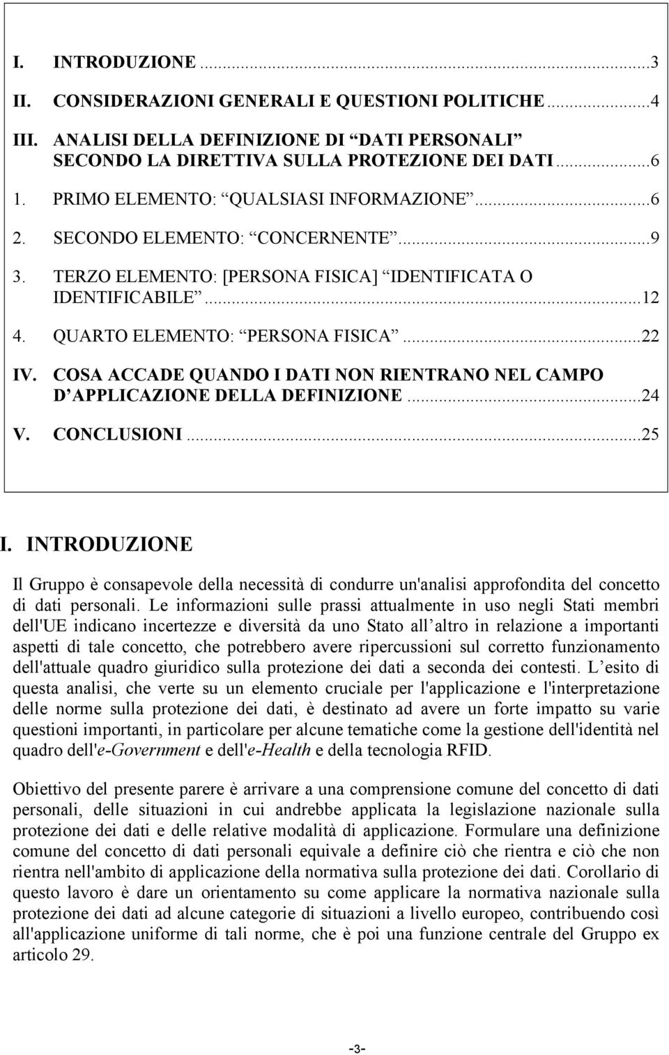 COSA ACCADE QUANDO I DATI NON RIENTRANO NEL CAMPO D APPLICAZIONE DELLA DEFINIZIONE...24 V. CONCLUSIONI...25 I.