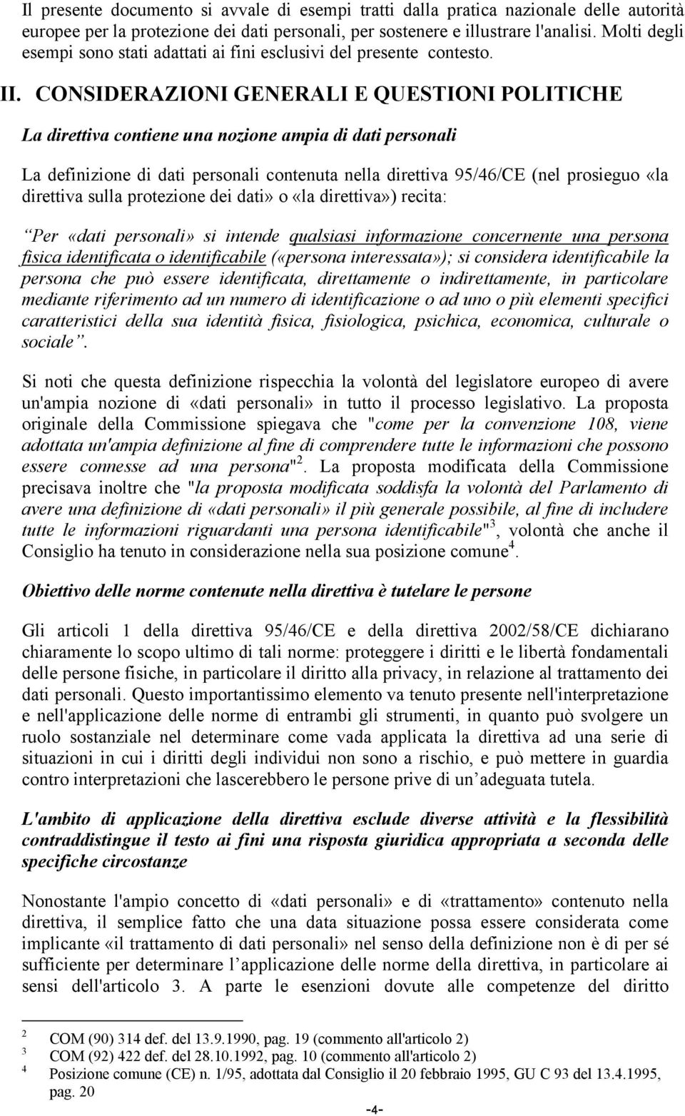 CONSIDERAZIONI GENERALI E QUESTIONI POLITICHE La direttiva contiene una nozione ampia di dati personali La definizione di dati personali contenuta nella direttiva 95/46/CE (nel prosieguo «la